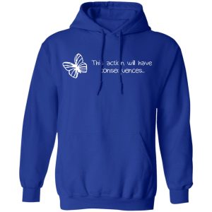 Butterfly Effect This Action Will Have Consequences T Shirts Hoodies Sweatshirt 9