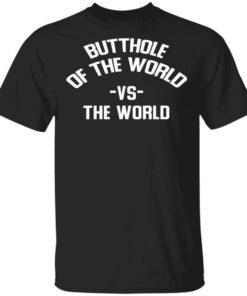 Butthole Of The World Vs The World T Shirts 1