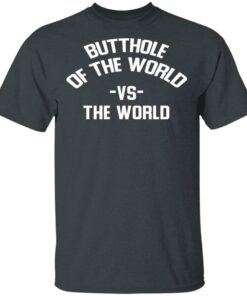 Butthole Of The World Vs The World T-Shirts 1 Butthole Of The World Vs The World T Shirts 10