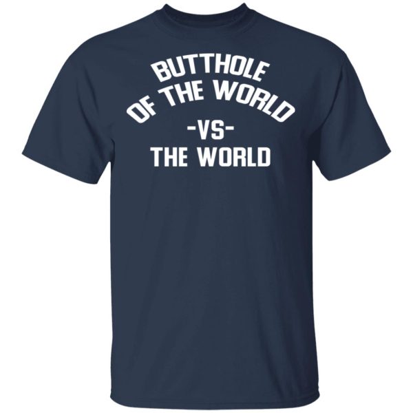 Butthole Of The World Vs The World T-Shirts