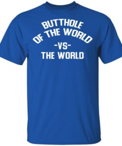 Butthole Of The World Vs The World T-Shirts 3 Butthole Of The World Vs The World T Shirts 12