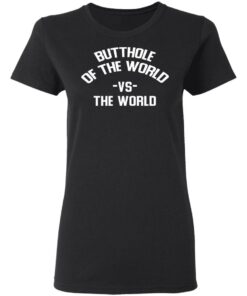 Butthole Of The World Vs The World T-Shirts 4 Butthole Of The World Vs The World T Shirts 13