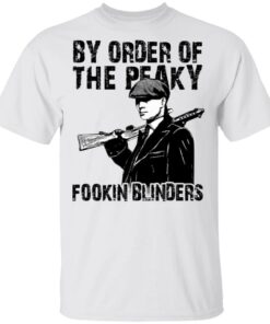 By Order Of The Peaky Fookin Blinders T Shirts Hoodies Sweatshirt 8