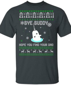 Bye Buddy Hope You Find Your Dad T Shirts Hoodies Sweater 10