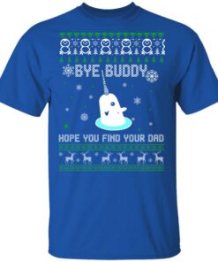 Bye Buddy Hope You Find Your Dad T Shirts Hoodies Sweater 12