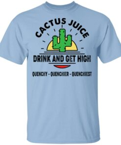 Cactus Juice Drink And Get High T Shirts Hoodies Sweater 1