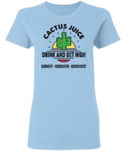Cactus Juice Drink And Get High T-Shirts, Hoodies, Sweater 1 Cactus Juice Drink And Get High T Shirts Hoodies Sweater 10