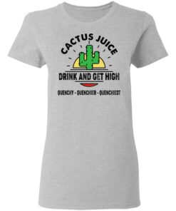 Cactus Juice Drink And Get High T-Shirts, Hoodies, Sweater 3 Cactus Juice Drink And Get High T Shirts Hoodies Sweater 12