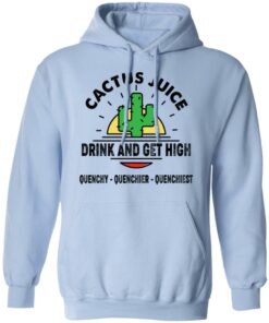 Cactus Juice Drink And Get High T-Shirts, Hoodies, Sweater 6 Cactus Juice Drink And Get High T Shirts Hoodies Sweater 4