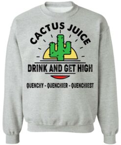 Cactus Juice Drink And Get High T-Shirts, Hoodies, Sweater 7 Cactus Juice Drink And Get High T Shirts Hoodies Sweater 5