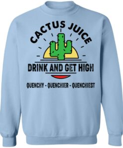 Cactus Juice Drink And Get High T-Shirts, Hoodies, Sweater 9 Cactus Juice Drink And Get High T Shirts Hoodies Sweater 7