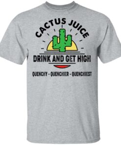 Cactus Juice Drink And Get High T-Shirts, Hoodies, Sweater 11 Cactus Juice Drink And Get High T Shirts Hoodies Sweater 9