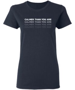 Calmer Than You Are T Shirts Hoodies Sweatshirt 3