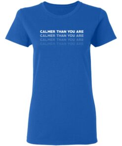 Calmer Than You Are T Shirts Hoodies Sweatshirt 4