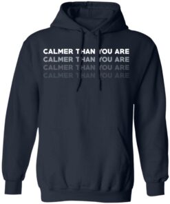 Calmer Than You Are T Shirts Hoodies Sweatshirt 7
