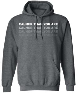 Calmer Than You Are T Shirts Hoodies Sweatshirt 8