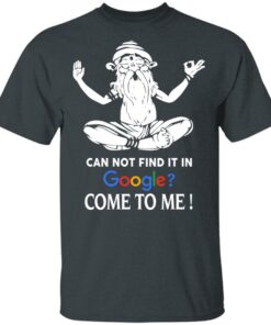 Can Not Find It In Google Come To Me T Shirts Hoodies Sweater 10