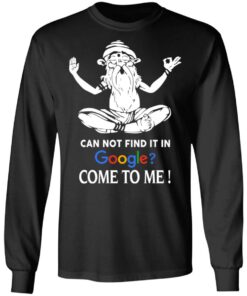 Can Not Find It In Google Come To Me T Shirts Hoodies Sweater 5