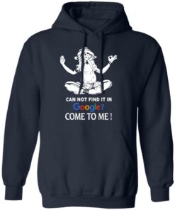 Can Not Find It In Google Come To Me T Shirts Hoodies Sweater 7