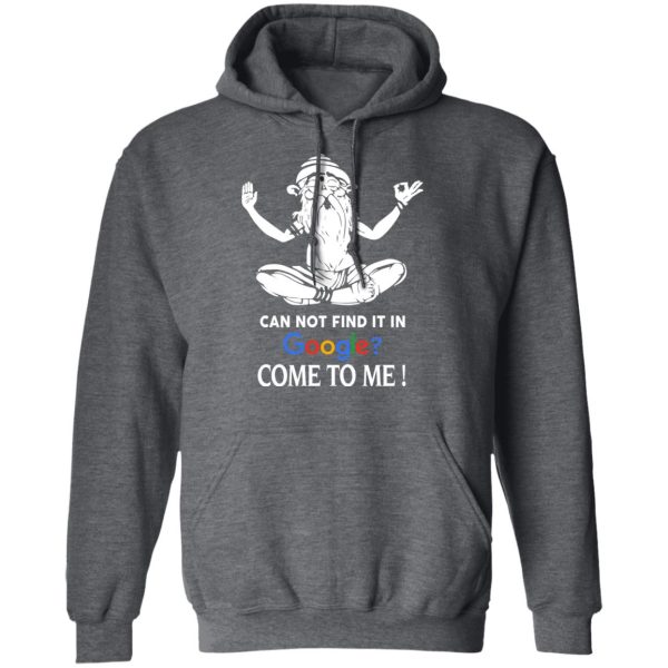 Can Not Find It In Google Come To Me T-Shirts, Hoodies, Sweater