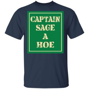 Captain Sage A Hoe Shirt 11