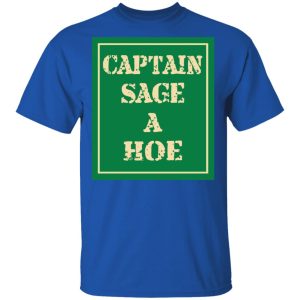 Captain Sage A Hoe Shirt 12