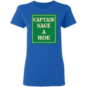 Captain Sage A Hoe Shirt 4