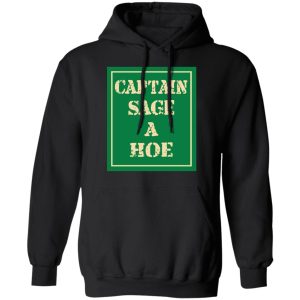 Captain Sage A Hoe Shirt 6