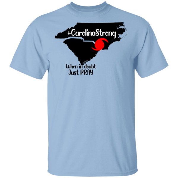 Carolina Strong When In Doubt Just Pray Shirt