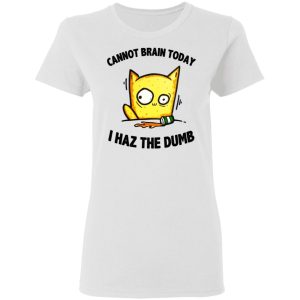 Cat Cannot Brain Today I Haz The Dumb Shirt 11