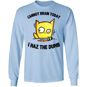 Cat Cannot Brain Today I Haz The Dumb Shirt 4