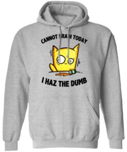 Cat Cannot Brain Today I Haz The Dumb Shirt 7 Cat Cannot Brain Today I Haz The Dumb Shirt 5