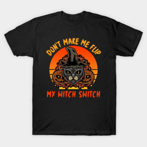 Cat Don’t Make Me Flip My Witch Switch T-Shirt