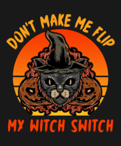 Cat Don't Make Me Flip My Witch Switch T-Shirt 1 Cat Dont Make Me Flip My Witch Switch T Shirt 2