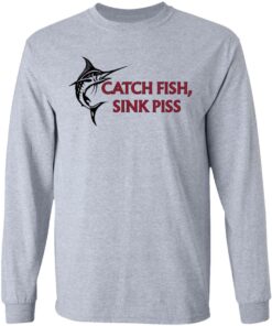 Catch Fish Sink Piss T Shirts 2