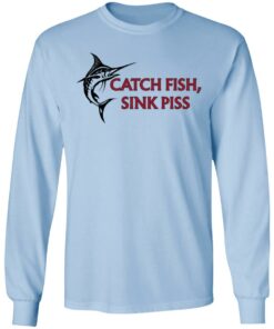 Catch Fish Sink Piss T Shirts 4