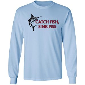 Catch Fish Sink Piss T Shirts 4