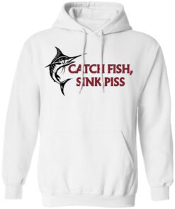 Catch Fish Sink Piss T Shirts 6