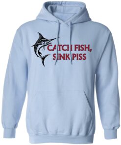Catch Fish Sink Piss T Shirts 7