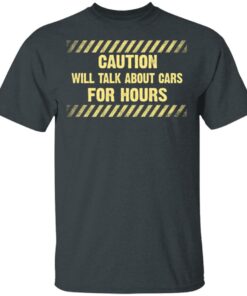 Caution Will Talk About Cars For Hours Shirt 1 Caution Will Talk About Cars For Hours Shirt 10