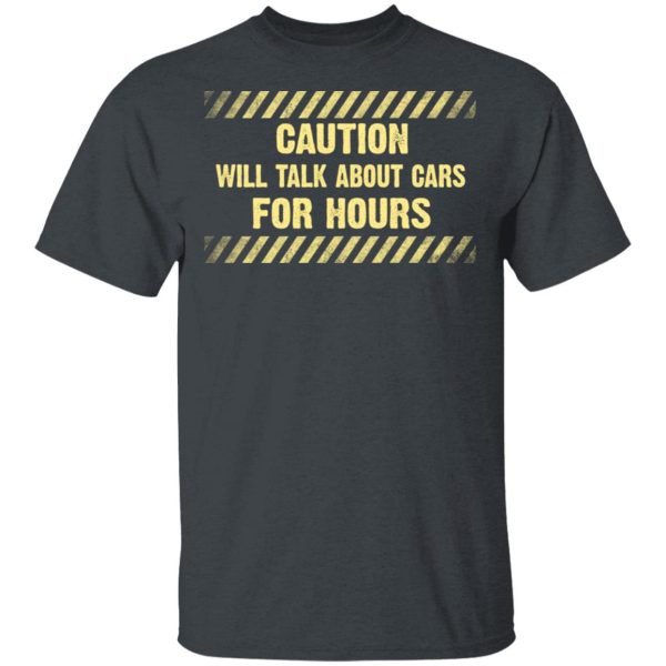 Caution Will Talk About Cars For Hours Shirt