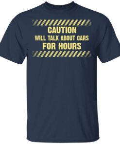 Caution Will Talk About Cars For Hours Shirt 2 Caution Will Talk About Cars For Hours Shirt 11