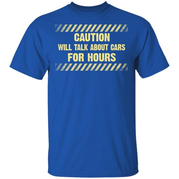 Caution Will Talk About Cars For Hours Shirt