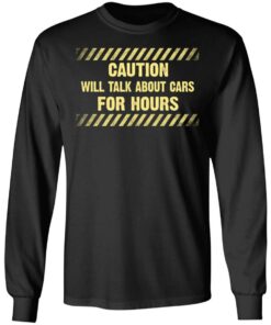 Caution Will Talk About Cars For Hours Shirt 8 Caution Will Talk About Cars For Hours Shirt 5