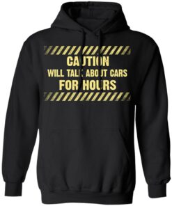 Caution Will Talk About Cars For Hours Shirt 9 Caution Will Talk About Cars For Hours Shirt 6