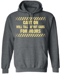 Caution Will Talk About Cars For Hours Shirt 11 Caution Will Talk About Cars For Hours Shirt 8