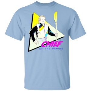 Chief Of The Rapids T-Shirts, Hoodies, Sweatshirt