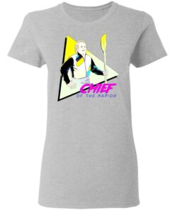 Chief Of The Rapids T-Shirts, Hoodies, Sweatshirt 3 Chief Of The Rapids T Shirts Hoodies Sweatshirt 12