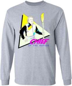 Chief Of The Rapids T-Shirts, Hoodies, Sweatshirt 4 Chief Of The Rapids T Shirts Hoodies Sweatshirt 2