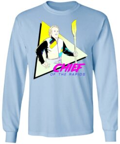 Chief Of The Rapids T-Shirts, Hoodies, Sweatshirt 6 Chief Of The Rapids T Shirts Hoodies Sweatshirt 4